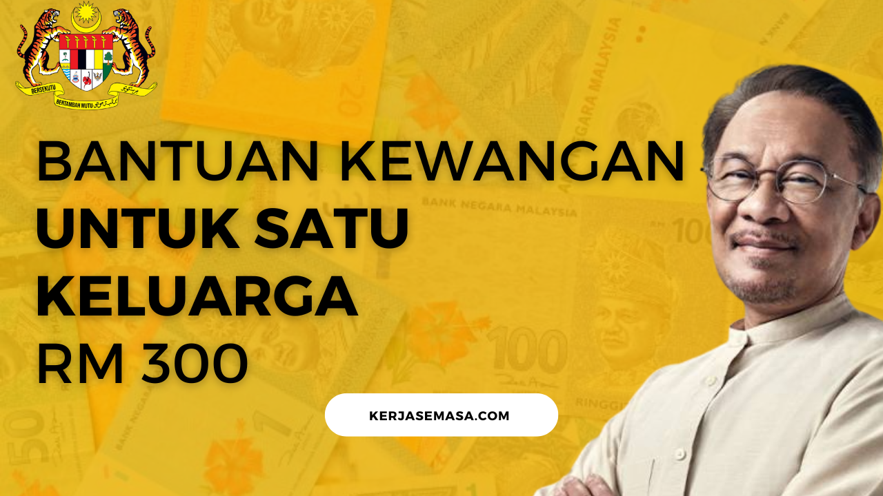Bantuan Kewangan Untuk Satu Keluarga RM 300 Bantuan Kewangan Untuk Satu Keluarga RM 300